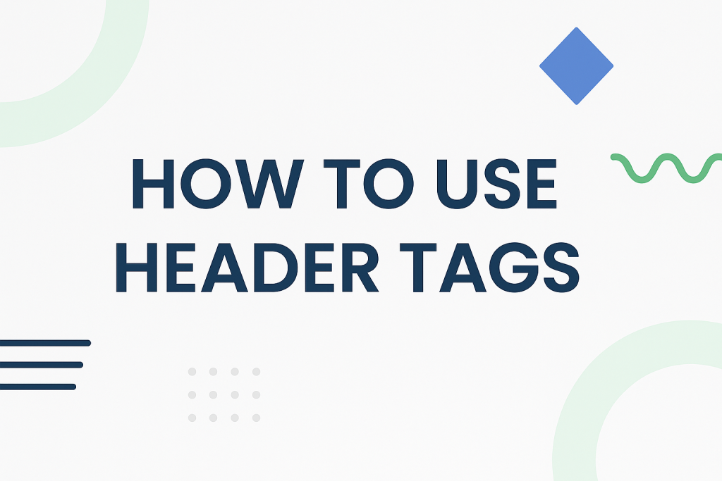 How to Use Header Tags 6 Minimalist hero image featuring the text “How to Use Header Tags” in Poppins font, with geometric shapes in FourthMedia’s blue and green palette on a light background.